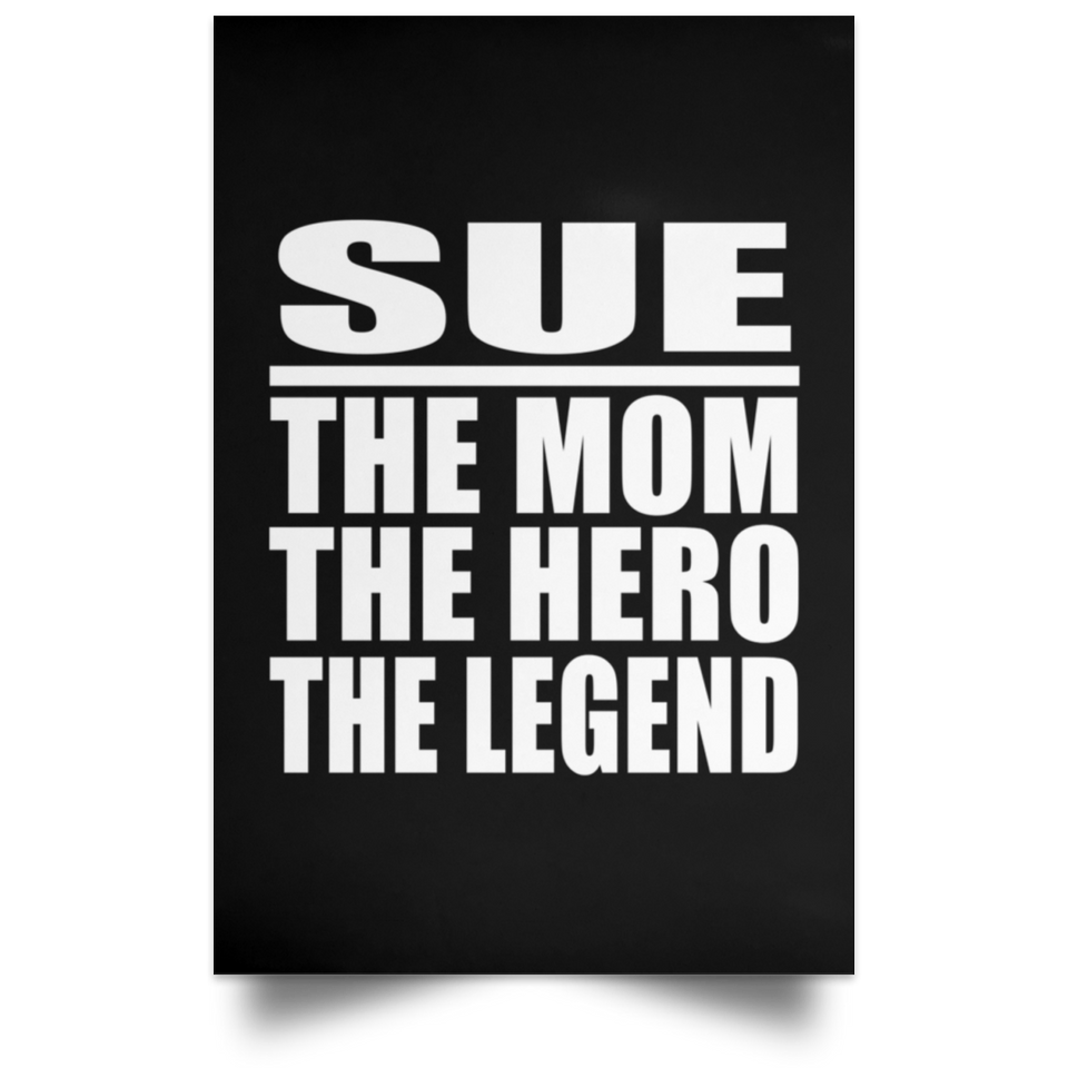 Sue The Mom The Hero The Legend - Poster Portrait