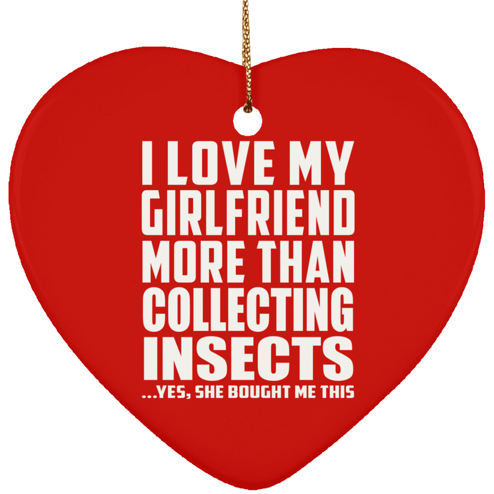 I Love My Girlfriend More Than Collecting Insects - Heart Ornament
