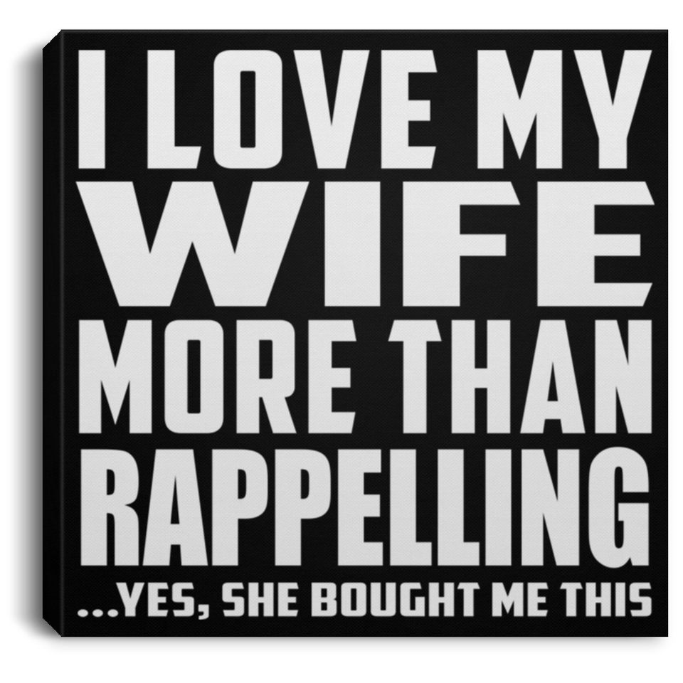 I Love My Wife More Than Rappelling - Canvas Square
