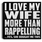 I Love My Wife More Than Rappelling - Canvas Square