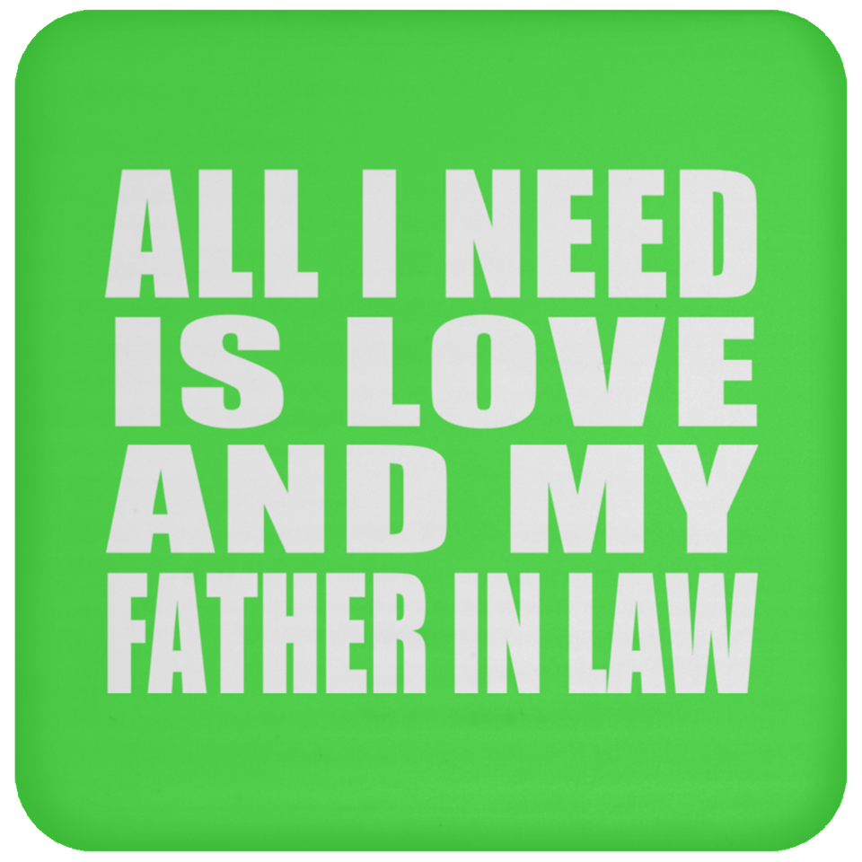 All I Need Is Love And My Father In Law - Drink Coaster