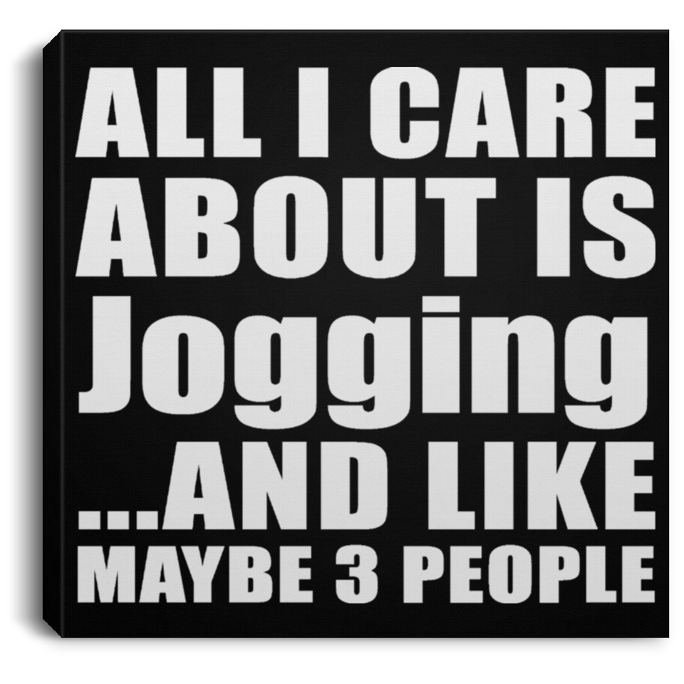 All I Care About Is Jogging - Canvas Square