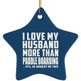 I Love My Husband More Than Paddle Boarding - Star Ornament