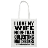 I Love My Wife More Than Collecting Matchboxes - Tote Bag White