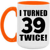 78th Birthday I Turned 39 Twice - 15oz Accent Mug Orange