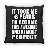 6th Birthday Took 6 Years To Become Awesome & Perfect - Throw Pillow Black