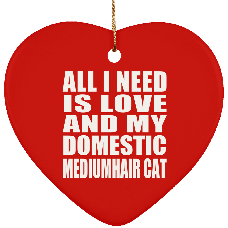 All I Need Is Love And My Domestic Mediumhair Cat - Heart Ornament
