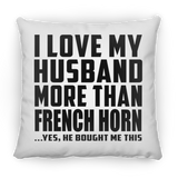I Love My Husband More Than French Horn - Throw Pillow