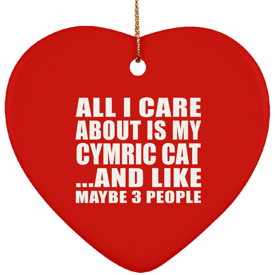All I Care About Is My Cymric Cat - Heart Ornament