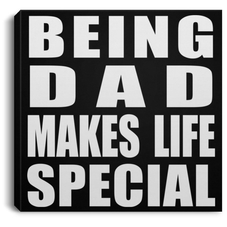 Being Dad Makes Life Special - Canvas Square
