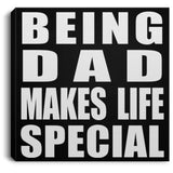 Being Dad Makes Life Special - Canvas Square