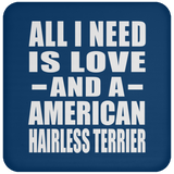 All I Need Is Love And A American Hairless Terrier - Drink Coaster
