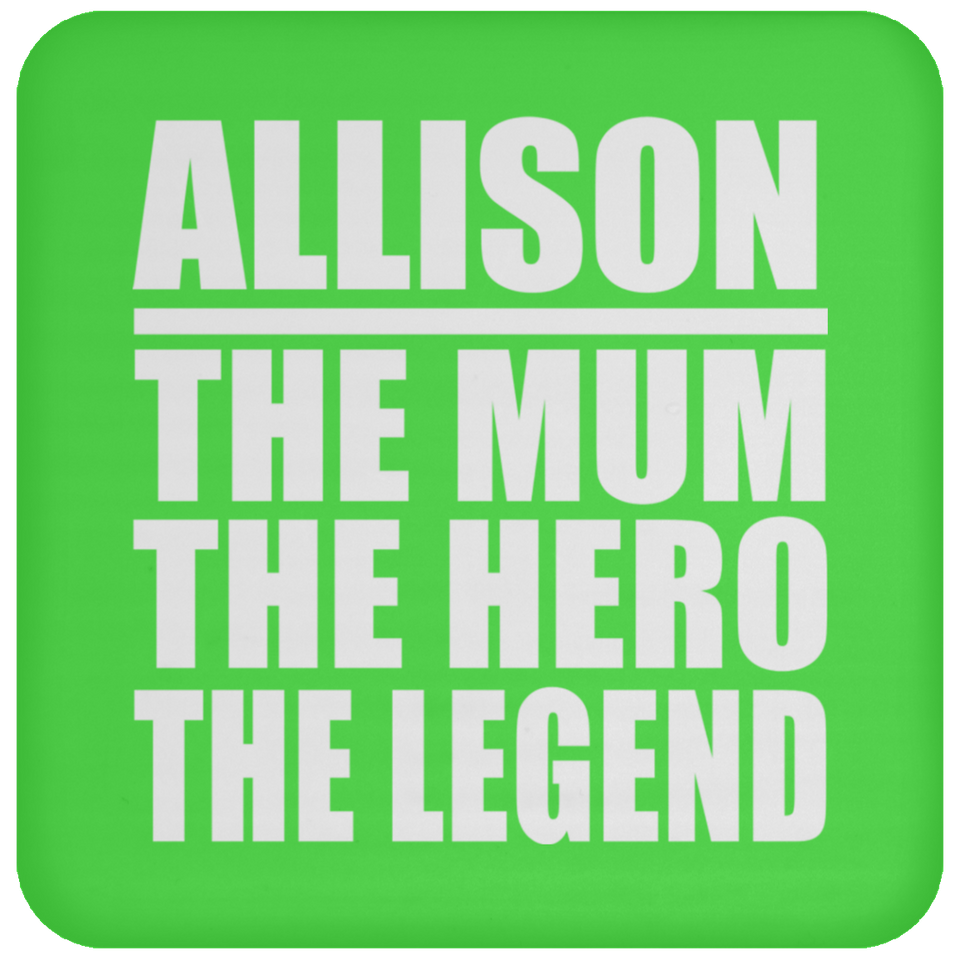 Allison The Mum The Hero The Legend - Drink Coaster
