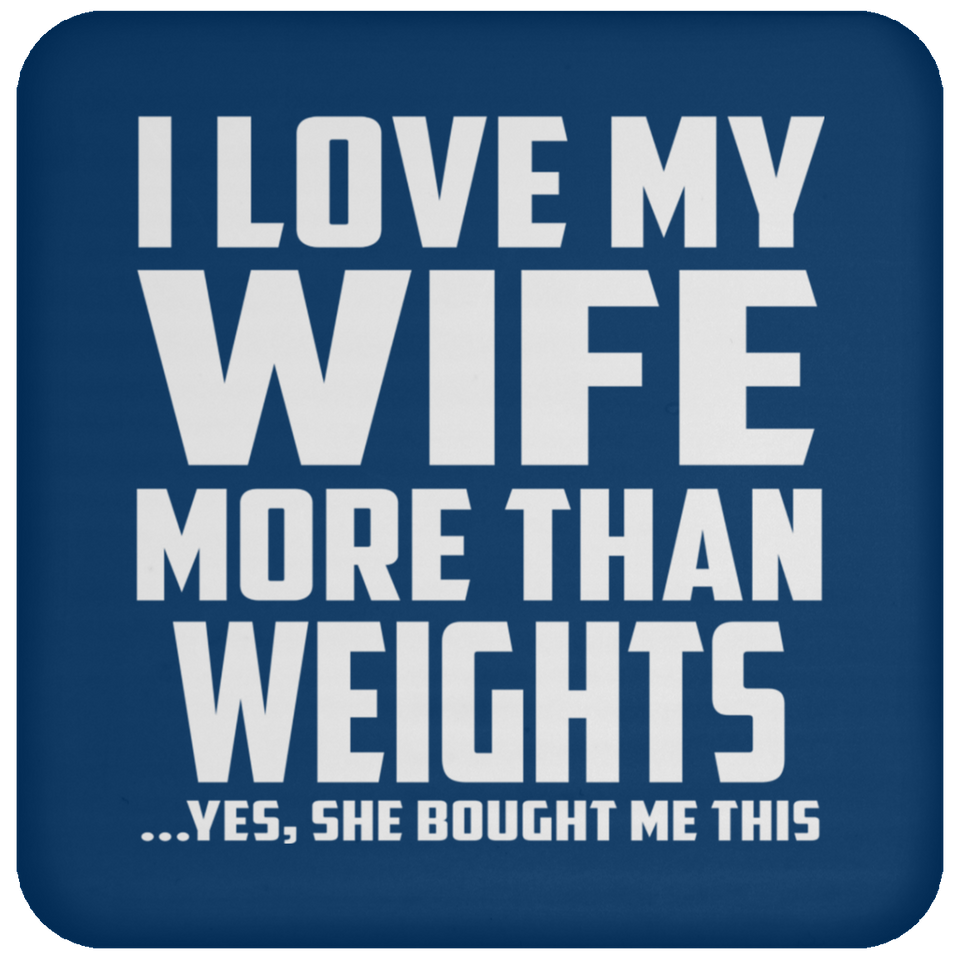 I Love My Wife More Than weights - Drink Coaster