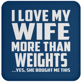 I Love My Wife More Than weights - Drink Coaster