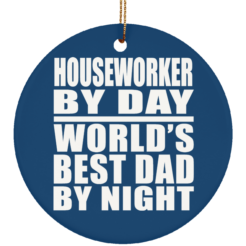 Houseworker By Day World's Best Dad By Night - Circle Ornament