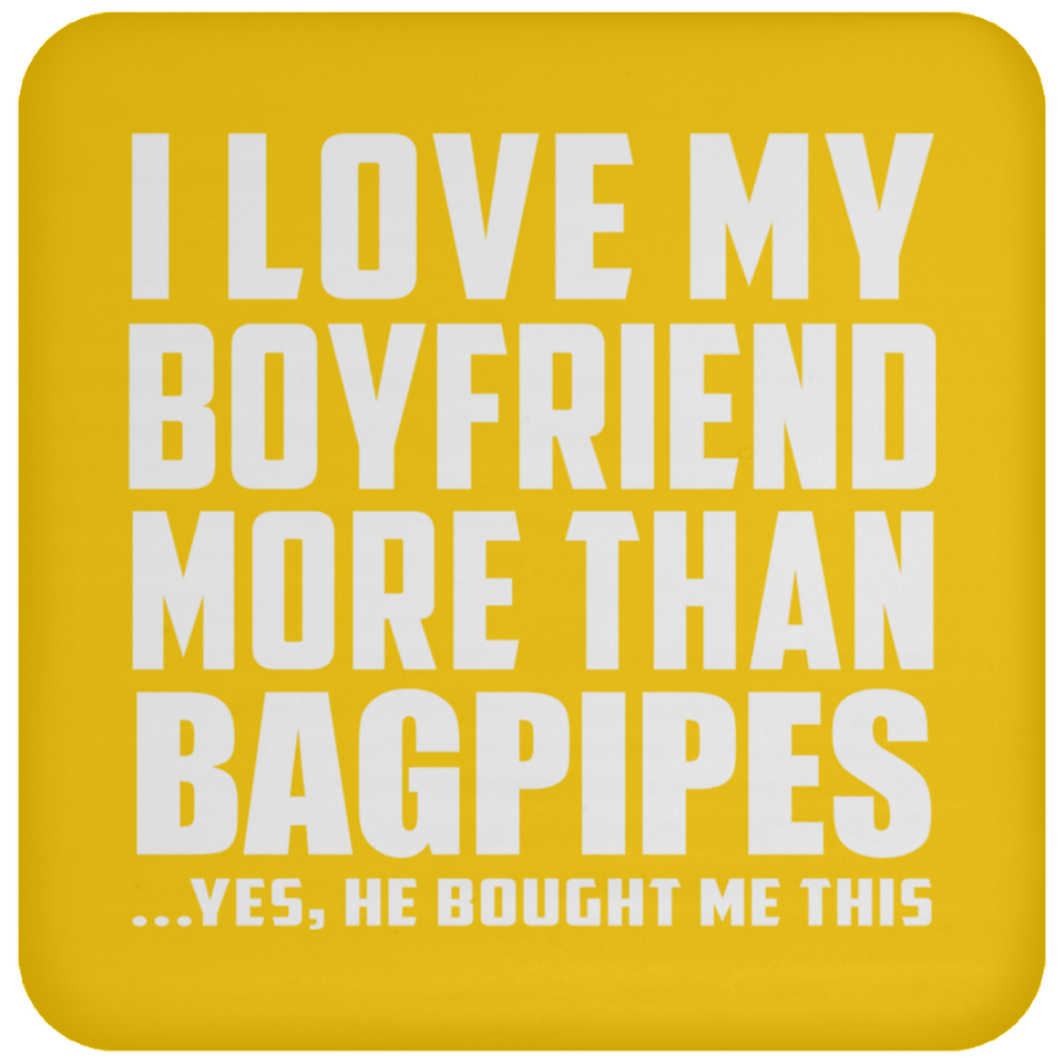 I Love My Boyfriend More Than Bagpipes - Drink Coaster