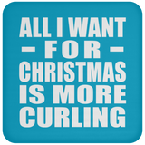 All I Want For Christmas Is More Curling - Coaster