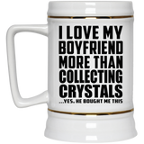 I Love My Boyfriend More Than Collecting Crystals - Beer Stein