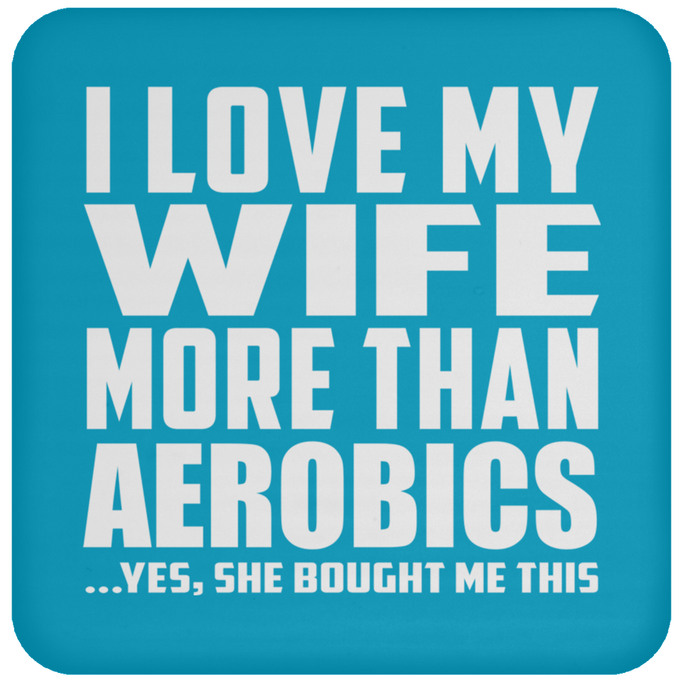 I Love My Wife More Than Aerobics - Drink Coaster