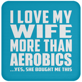 I Love My Wife More Than Aerobics - Drink Coaster