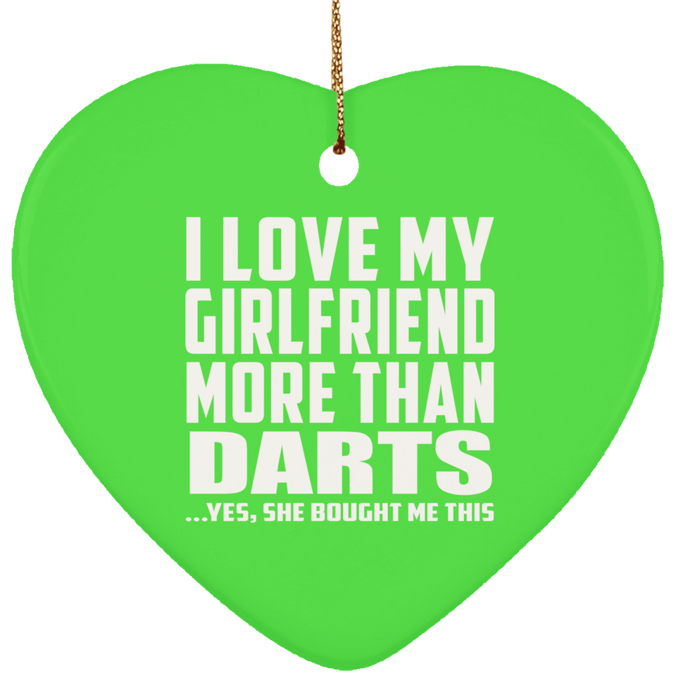 I Love My Girlfriend More Than Darts - Heart Ornament