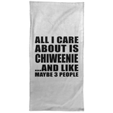 All I Care About Is Chiweenie - Hand Towel
