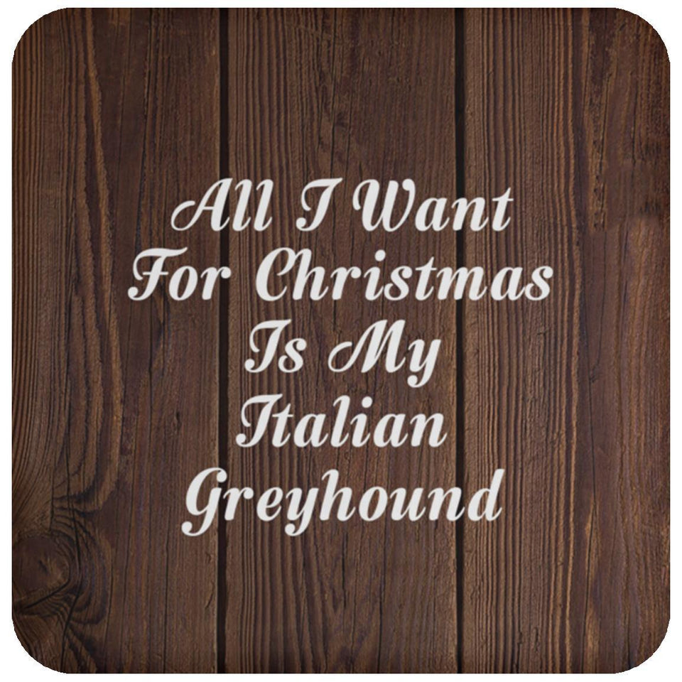 All I Want For Christmas Is My Italian Greyhound - Drink Coaster D