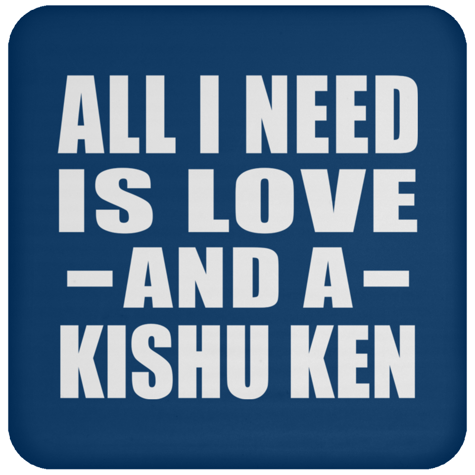 All I Need Is Love And A Kishu Ken - Drink Coaster