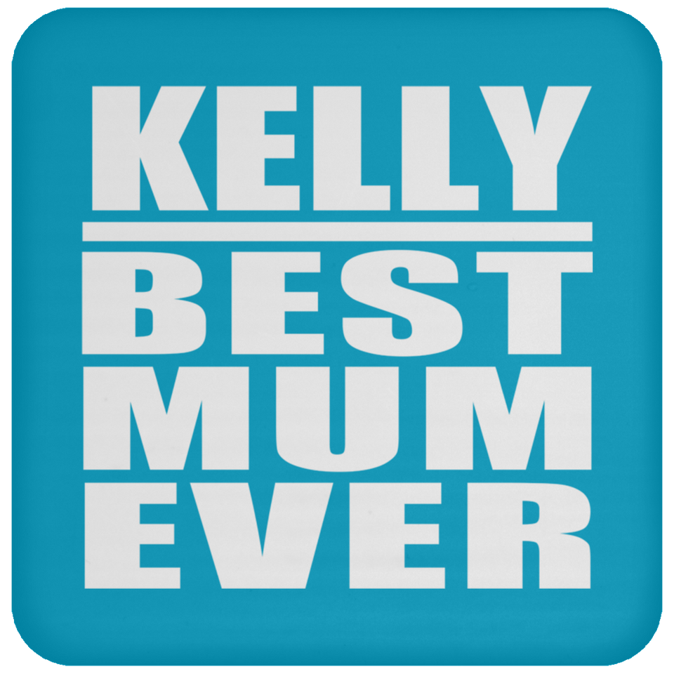 Kelly Best Mum Ever - Drink Coaster
