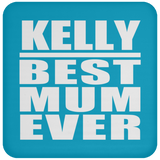 Kelly Best Mum Ever - Drink Coaster