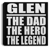 Glen The Dad The Hero The Legend - Canvas Square