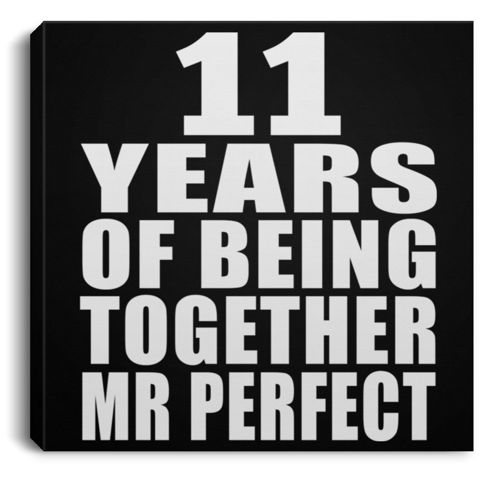 11th Anniversary 11 Years Of Being Mr Perfect - Canvas Square