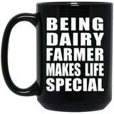 Being Dairy Farmer Makes Life Special - 15oz Coffee Mug Black