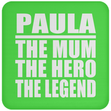 Paula The Mum The Hero The Legend - Drink Coaster