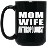 Mom Wife Anthropologist - 15oz Coffee Mug Black