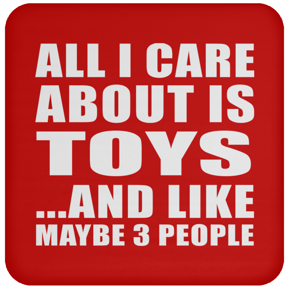 All I Care About Is Toys - Drink Coaster