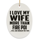 I Love My Wife More Than Fire Poi - Oval Ornament