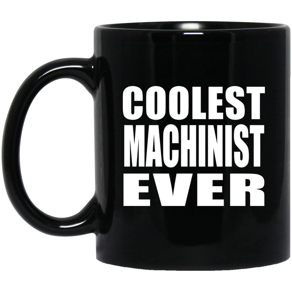 Coolest Machinist Ever - 11 Oz Coffee Mug Black