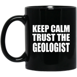 Keep Calm and Trust The Geologist - 11oz Coffee Mug Black