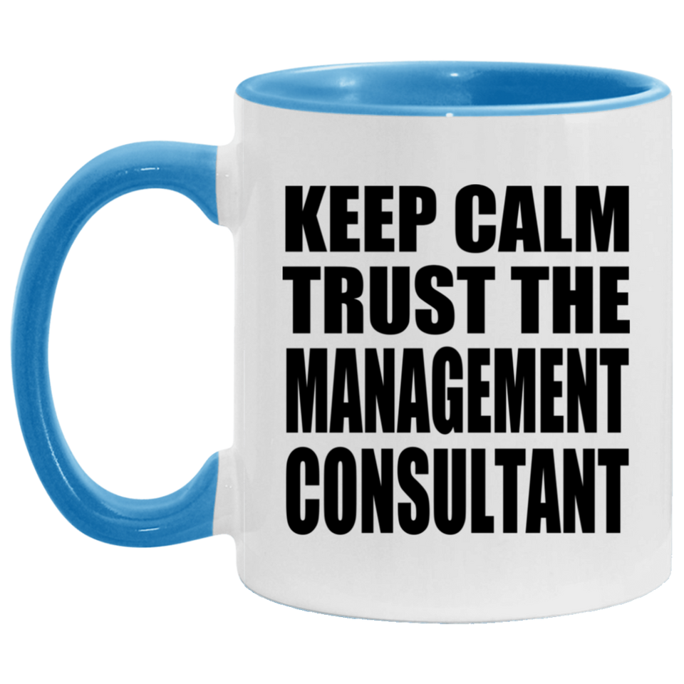 Keep Calm and Trust The Management Consultant - 11oz Accent Mug Blue