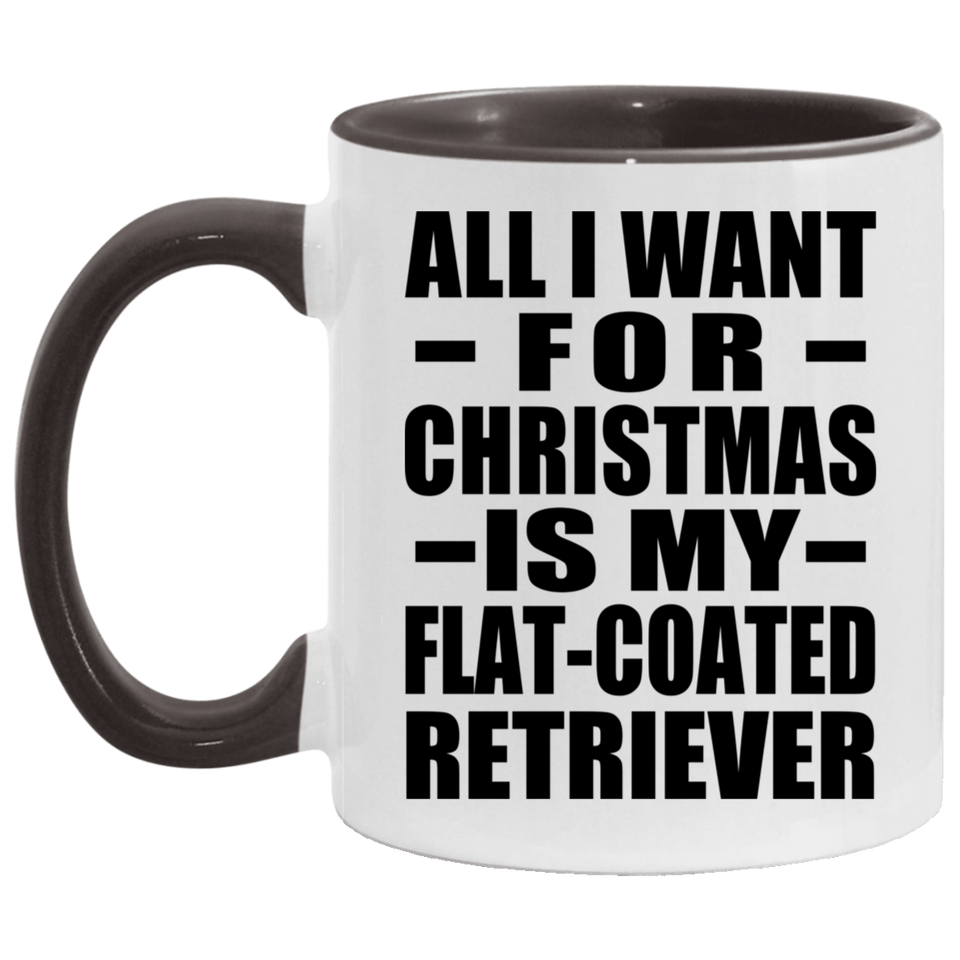 All I Want For Christmas Is My Flat-Coated Retriever - 11oz Accent Mug Black