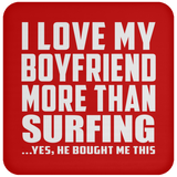 I Love My Boyfriend More Than Surfing - Drink Coaster