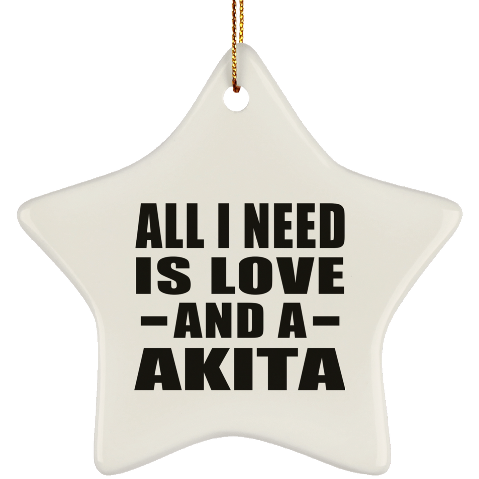 All I Need Is Love And A Akita - Star Ornament