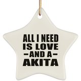 All I Need Is Love And A Akita - Star Ornament