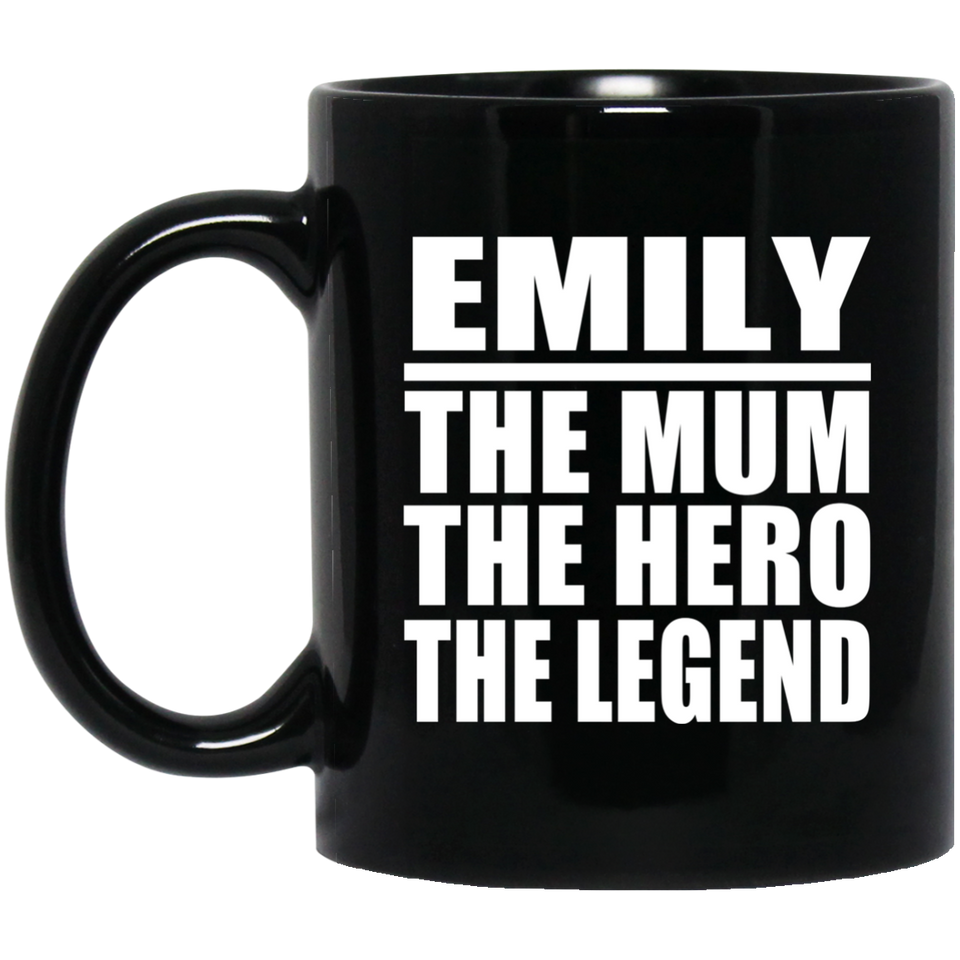 Emily The Mum The Hero The Legend - 11 Oz Coffee Mug Black