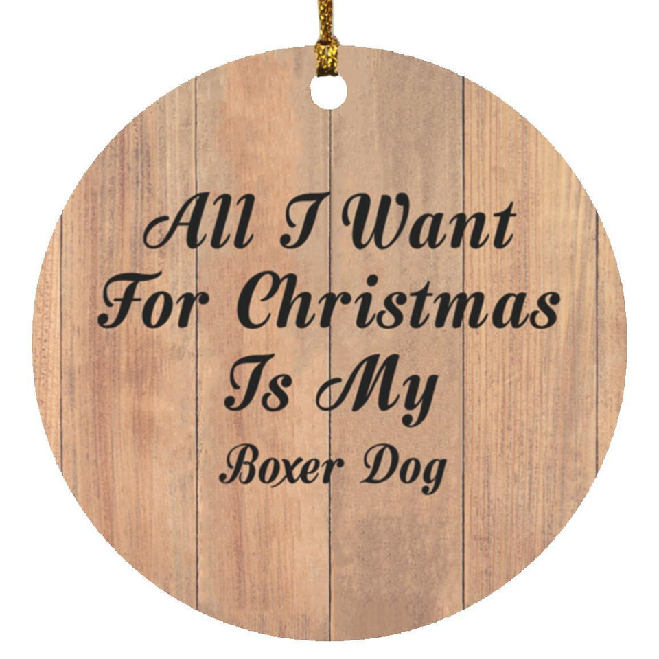All I Want For Christmas Is My Boxer Dog - Circle Ornament C
