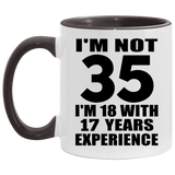 35th Birthday I'm Not 35 I'm 18 With 17 Years Experience - 11oz Accent Mug Black