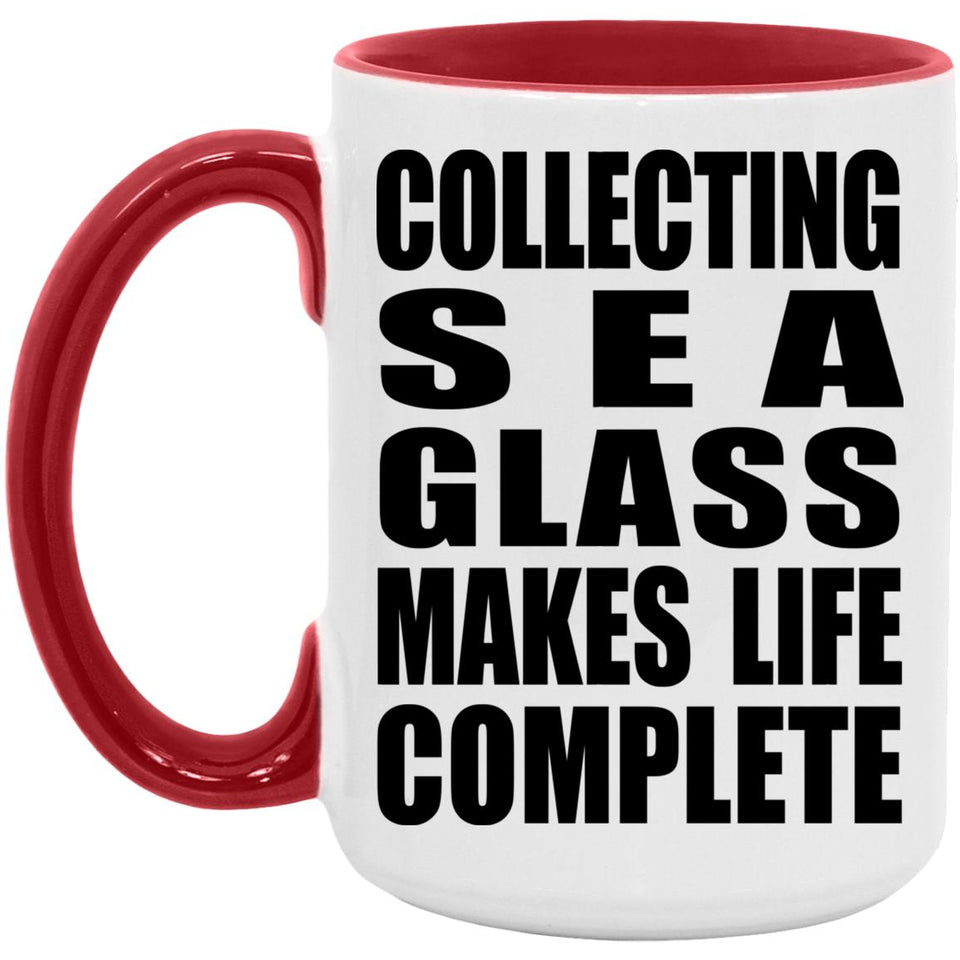 Collecting Sea Glass Makes Life Complete - 15oz Accent Mug Red