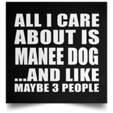All I Care About Is Manee Dog - Poster Square